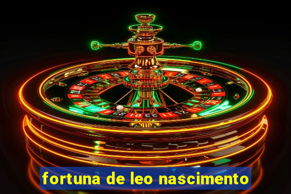 fortuna de leo nascimento